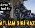 Katliam Gibi Kaza! Çok Sayıda Ölü ve Yaralı Var