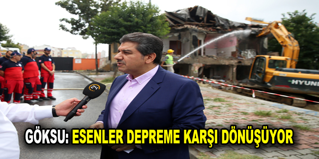 GÖKSU: ESENLER DEPREME KARŞI DÖNÜŞÜYOR