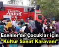 Esenler’de çocuklar için ”Kültür Sanat Karavanı”