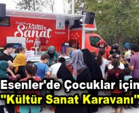 Esenler’de çocuklar için ”Kültür Sanat Karavanı”
