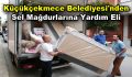 Küçükçekmece Belediyesi’nden sel mağdurlarına yardım eli