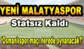 Yeni Malatyaspor Statsız Kaldı