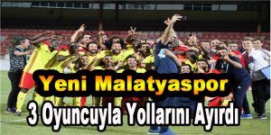 Yeni Malatyaspor 3 Oyuncuyla Yollarını Ayırdı