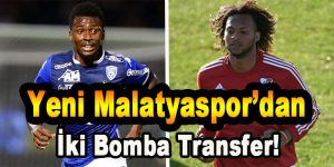 Yeni Malatyaspor’dan İki Bomba Transfer!