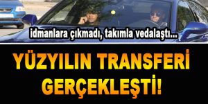 Yüzyılın Transferi Gerçekleşti! İdmana katılmadı, takımla vedalaştı..