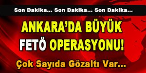 Ankara’da Büyük FETÖ Operasyonu! Çok sayıda gözaltı var…
