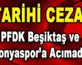Tarihi Ceza! PFDK Beşiktaş ve Konyaspor’a Acımadı!
