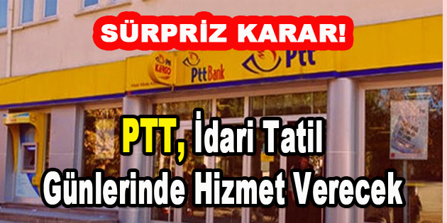 Sürpriz Karar! PTT, İdari tatil günlerinde de hizmet verecek