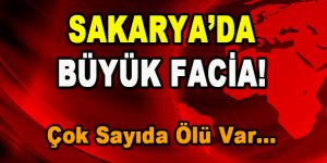 SAKARYA’DA BÜYÜK FACİA! Çok Sayıda Ölü Var!