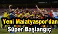 Yeni Malatyaspor’dan ‘Süper Başlangıç’