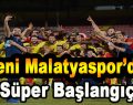 Yeni Malatyaspor’dan ‘Süper Başlangıç’