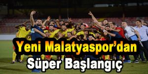 Yeni Malatyaspor’dan ‘Süper Başlangıç’