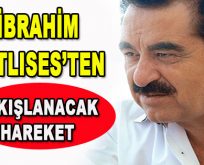 İbrahim Tatlıses’ten Alkışlanacak Hareket