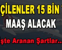 Seçilenler 15 Bin TL Maaş Alacak