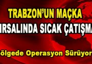 Trabzon’un Maçka ilçesi kırsalında teröristlerle sıcak çatışma. Çıkan çatışmada ilk