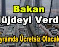 Bakan Müjdeyi Verdi! Bayramda Ücretsiz Olacak…