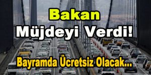 Bakan Müjdeyi Verdi! Bayramda Ücretsiz Olacak…