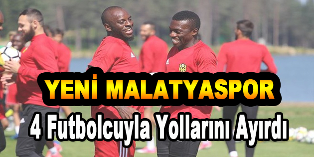 Yeni Malatyaspor’da 4 Futbolcuyla Yollar Ayrılıyor
