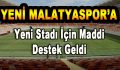 Yeni Malatyaspor’a Yeni Stadı İçin Maddi Destek Geldi