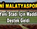 Yeni Malatyaspor’a Yeni Stadı İçin Maddi Destek Geldi