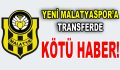 Yeni Malatyaspor’a transferde kötü haber!