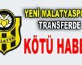 Yeni Malatyaspor’a transferde kötü haber!