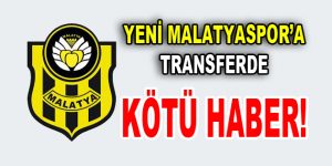 Yeni Malatyaspor’a transferde kötü haber!