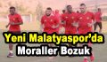 Yeni Malatyaspor’da Moraller Bozuk