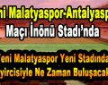 Yeni Malatyaspor- Antalyaspor Maçı İnönü Stadı’nda