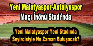 Yeni Malatyaspor- Antalyaspor Maçı İnönü Stadı’nda