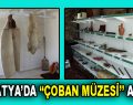 Türkiye’nin ilk ”Çoban Müzesi” Malatya’da kuruldu