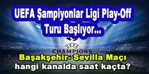 UEFA Şampiyonlar Ligi Play Off Turu Başlıyor…