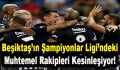Beşiktaş’ın Şampiyonlar Ligi’ndeki Muhtemel Rakipleri Kesinleşiyor!