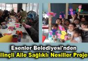 Esenler Belediyesi duyarlı bir projeye daha imza attı. “Bilinçli Aile