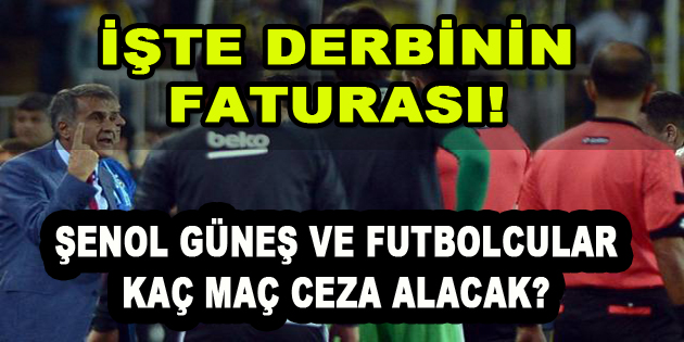 İşte Derbinin Faturası! Şenol Güneş ve Futbolcular Kaç Maç Ceza Alacak?