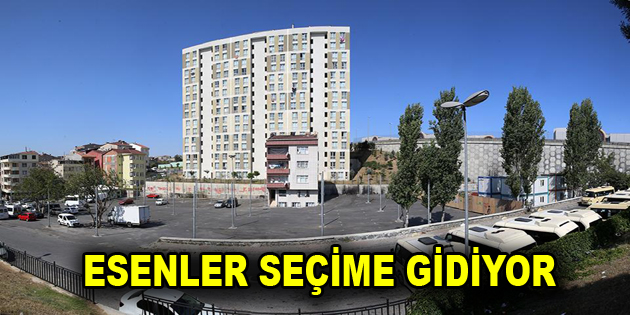 Esenler’de 17 Eylül’de seçim var