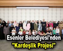 Esenler Belediyesi’nden ”Kardeşlik Projesi”