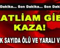 Katliam Gibi Kaza! Çok Sayıda Ölü ve Yaralı Var
