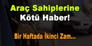 Araç Sahiplerine Kötü Haber! Bir Haftada ikinci Zam…