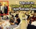 Bağcılar’da gaziler ve şehit yakınları yemekte buluştu