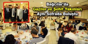 Bağcılar’da gaziler ve şehit yakınları yemekte buluştu