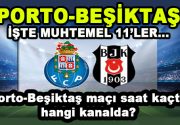 Porto-Beşiktaş İşte Muhtemel 11’ler… Porto-Beşiktaş maçı saat kaçta hangi kanalda?
