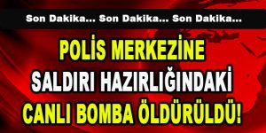 Polis Merkezine Saldırı Hazırlığındaki Canlı Bomba Öldürüldü!