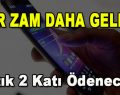 Bir Zam Daha Geldi! Artık 2 Katı Ödenecek