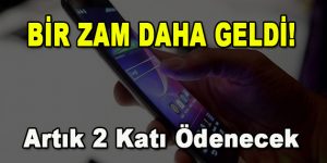 Bir Zam Daha Geldi! Artık 2 Katı Ödenecek