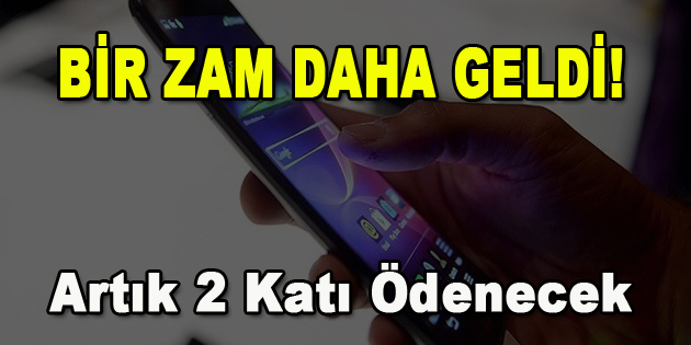 Bir Zam Daha Geldi! Artık 2 Katı Ödenecek