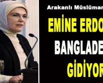 Emine Erdoğan Bangladeş’e Gidiyor
