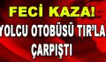 Feci Kaza! Yolcu Otobüsü Tır’la Çarpıştı