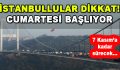 İstanbullular Dikkat! Cumartesi Başlıyor
