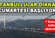 İstanbullular dikkat! Cumartesi gecesi Fatih Sultan Mehmet (FSM) Köprüsü’nde serbest